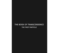 THE BOOK OF TRANSCENDENCE:: The First Particle (THE BOOK OF TRANSCENDENCE: A Cosmic Memoir)
