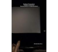 The Book of Transcendence The Return to Coherence Restoring Affinity in a Fragmented World (THE BOOK OF TRANSCENDENCE: A Cosmic Memoir)