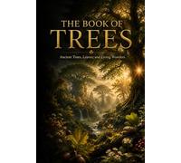 The Book of Trees: A Cinematic Journey Encyclopedia of Forests, Ancient Trees, Natural Wonders, and Earth’s Living Giants (The Encyclopedia of Wonders)
