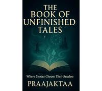 The Book of Unfinished Tales: Where stories choose their readers.: 1