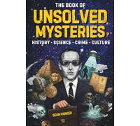 The Book of Unsolved Mysteries: A Collection of Unsolved Mysteries from History, Science, Crime and Pop Culture