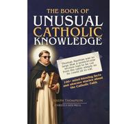 The Book of Unusual Catholic Knowledge: Fascinating Facts and Stories about Church History, Theology, and Faith for Dads, Husbands and Intelligent Men | Perfect Gift for Men Who Have Everything
