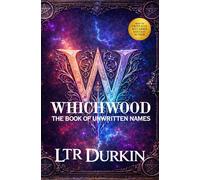 The Book of Unwritten Names: A Magical Academy Adventure of Secrets, Destiny, and a Mystery That Changes Everything (The Whichwood Academy of Wizardry & Magic)