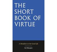 The Book of Virtue: Being a Manifesto on the Good Life