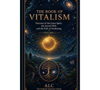The Book of Vitalism: Doctrine of the Great Spirit, the Sacred Web, and the Path of Awakening (The Modern Vitalism Collection)
