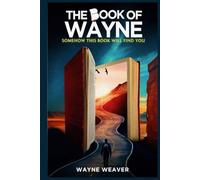 The Book Of Wayne: Somehow This Book Will Find You