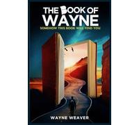 The Book Of Wayne: Somehow This Book Will Find You