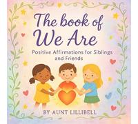 The Book of We Are: Positive Affirmations for Siblings and Friends (Aunt Lillibell's Series of Positive Affirmations for Kids)