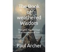 The Book of weathered Wisdom: Thoughts for the Days That Ask More of You (The Saltline Cycle)