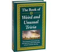 The Book of Weird and Unusual Trivia: Big Book of Bizarre Facts & Stories Hardcover Gift for Trivia Buffs, Curious Minds, Adults, Dad & Knowledge Seekers
