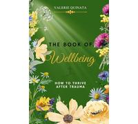 The Book of Wellbeing: How to Thrive after Trauma