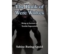 The Book of Were Wolves: Being an Account of Terrible Superstition