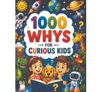 The Book of Why: 1,000 Big Questions About the World Answered for Curious Kids: The Ultimate Book of Why: 1,000 Amazing Questions and Answers for Curious Kids