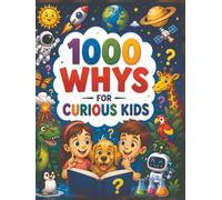 The Book of Why: 1,000 Big Questions About the World Answered for Curious Kids: The Ultimate Book of Why: 1,000 Amazing Questions and Answers for Curious Kids