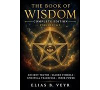 The Book of Wisdom - Complete Edition: Ancient Truths, Sacred Symbols, and Spiritual Teachings to Awaken Your Mind, Energy, and Inner Power (Volumes 1 & 2)