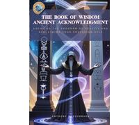The Book of Wisdom ( PDF & Paperback) Ancient Acknowledgment: Escaping the Program of Reality and Reclaiming Your Sovereign Self