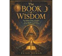 The Book of Wisdom: The Hidden Order of Reality, the Language of Symbols, and the Path to Inner Clarity