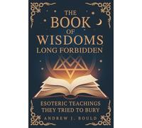 The Book of Wisdoms, Long Forbidden: Esoteric Teachings They Tried to Bury