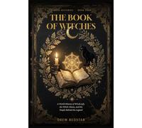 The Book of Witches: A World History of Witchcraft, the Witch-Hunts, and the People Behind the Legend (Hidden Histories)