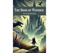 The Book of Wonder: The 1912 Classic Fantasy Collection