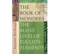 The Book of Wonders: The Many Lives of Euclid’s Elements