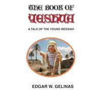 The Book of Yeshua: A TALE OF THE YOUNG MESSIAH