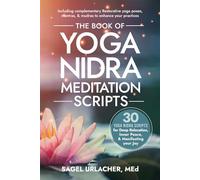 The Book of Yoga Nidra Meditation Scripts: 30 Yoga Nidra Scripts for Deep Relaxation, Inner Peace, & Manifesting Your Joy