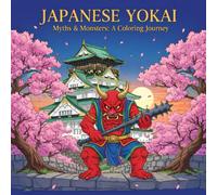 The Book of YOKAI: Japanese Myths to Color: An Artistic Exploration of Japan’s Hidden World