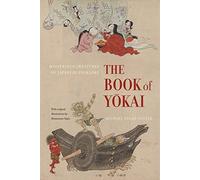 The Book of Yokai: Mysterious Creatures of Japanese Folklore