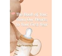 The Book of You: From Our Hearts to Your First Year: Our IUI Journey Journal