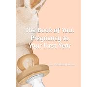 The Book of You: Pregnancy to Your First Year: Our Pregnancy Journal