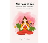 The Book of You: The journey back to who you are. The guide to your own wholeness