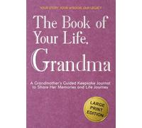 The Book of Your Life, Grandma: A Large Print Grandmother’s Guided Journal to Share Her Life Story, Memories and Wisdom - Thoughtful Prompts and Wide Margins for Easy Writing