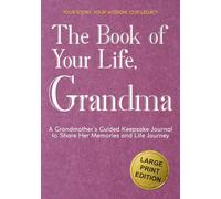The Book of Your Life, Grandma: A Large Print Grandmother’s Guided Journal to Share Her Life Story, Memories and Wisdom - Thoughtful Prompts and Wide Margins for Easy Writing (Legacy Keeper)