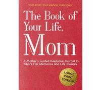 The Book of Your Life, Mom: A Large Print Mother’s Guided Journal to Share Her Life Story, Memories, and Wisdom - Thoughtful Prompts and Wide Margins for Easy Writing