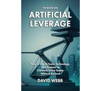 The Book On Artificial Leverage: How to Use Tools, Technology, and Systems to Outwork Entire Teams Without Burnout: 14