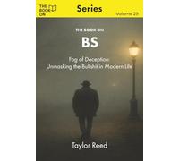 The Book On BS: Fog of Deception - Unmasking the BS in Modern Life: 29 (The Book On Series)
