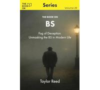 The Book On BS: Fog of Deception - Unmasking the BS in Modern Life (The Book On Series)