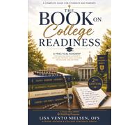 The Book on College Readiness, 2nd Edition: The Essential Guide for Parents & Students: A Practical Roadmap for High School Students to Plan, Prepare and Succeed in College and Beyond