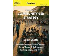 The Book On Community-Led Strategy: How the Most Resilient Brands Grow Through Belonging: 7