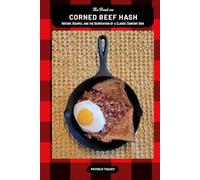 The Book on Corned Beef Hash: History, Recipes, and the Reinvention of a Classic Comfort Dish (The Book On Series)