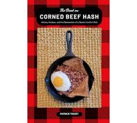 The Book on Corned Beef Hash: History, Recipes, and the Reinvention of a Classic Comfort Dish (The Book On Series)
