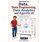 The Book on Data, Data Engineering, Data Analytics, and Agentic AI - Volume 1: A Complete Guide to Modern Data Systems, Engineering, Analytics, and AI (Merced Books on Agentic AI and Data)