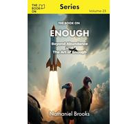 The Book On Enough: Beyond Abundance and The Art of Enough (The Book On Series)