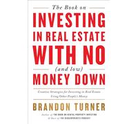 The Book on Investing in Real Estate With No (and Low) Money Down: Real-Life Strategies for Investing in Real Estate Using Other People's Money: 1 (Biggerpockets Rental Kit, 1)