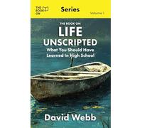 The Book On Life Unscripted: What You Should Have Learned in High School: 1
