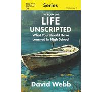 The Book On Life Unscripted: What You Should Have Learned in High School: 1 (The Book On Series)