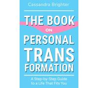 THE BOOK ON PERSONAL TRANSFORMATION: A Step-by-Step Guide to a Life That Fits You