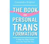 THE BOOK ON PERSONAL TRANSFORMATION: A Step-by-Step Guide to a Life That Fits You