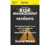 The Book On Risk Management in Payments: Navigating Threats, Trust, and Transformation in the Digital Payments Ecosystem (The Book On Series)